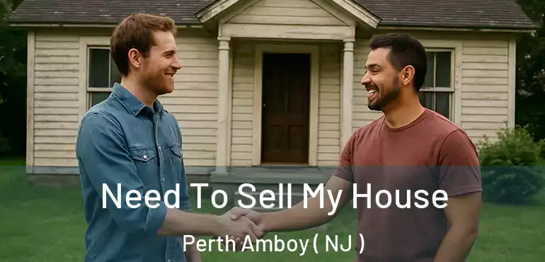  Need To Sell My House Perth Amboy ( NJ )