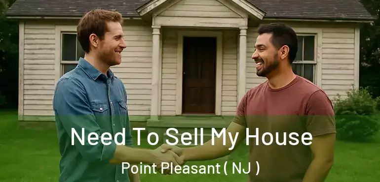  Need To Sell My House Point Pleasant ( NJ )