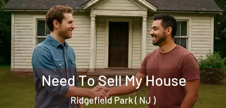  Need To Sell My House Ridgefield Park ( NJ )