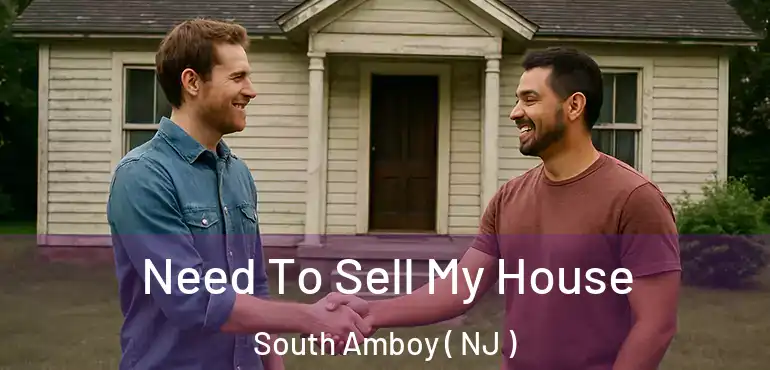  Need To Sell My House South Amboy ( NJ )