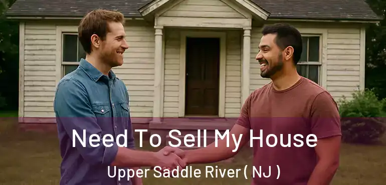  Need To Sell My House Upper Saddle River ( NJ )
