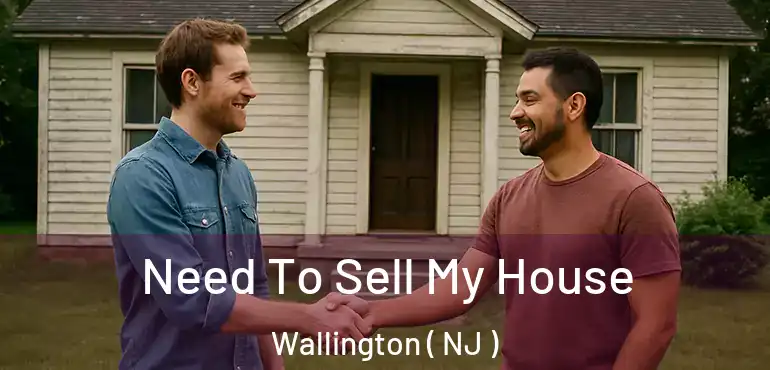  Need To Sell My House Wallington ( NJ )