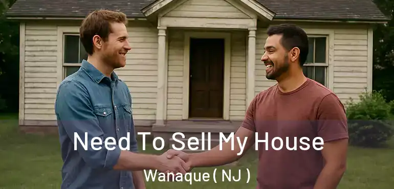  Need To Sell My House Wanaque ( NJ )