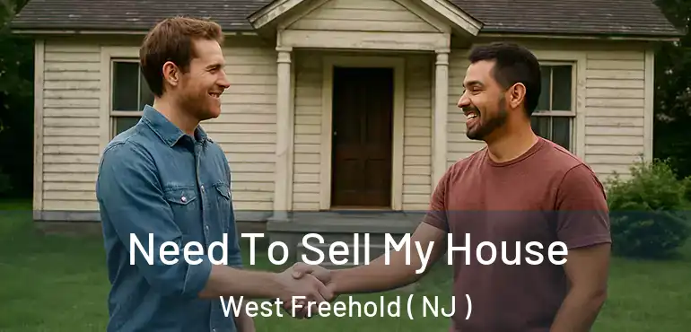 Need To Sell My House West Freehold ( NJ )