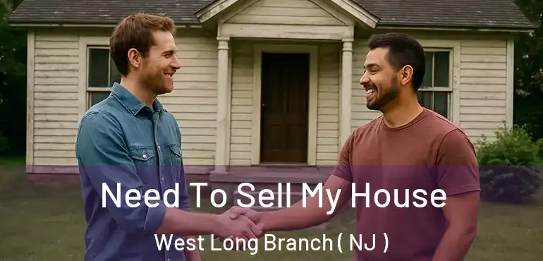  Need To Sell My House West Long Branch ( NJ )