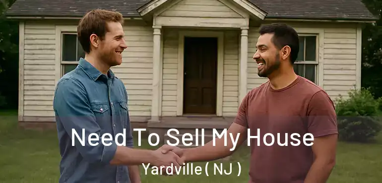  Need To Sell My House Yardville ( NJ )
