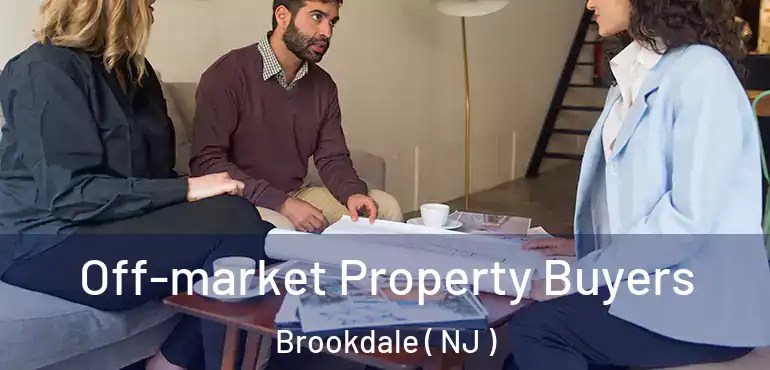  Off-market Property Buyers Brookdale ( NJ )