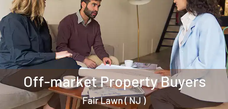  Off-market Property Buyers Fair Lawn ( NJ )
