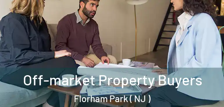  Off-market Property Buyers Florham Park ( NJ )