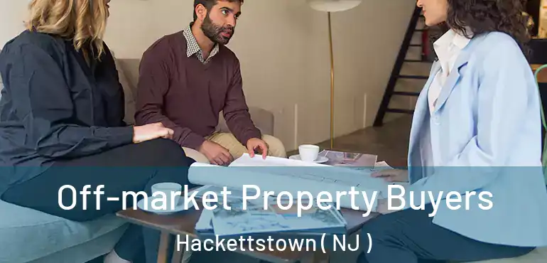  Off-market Property Buyers Hackettstown ( NJ )