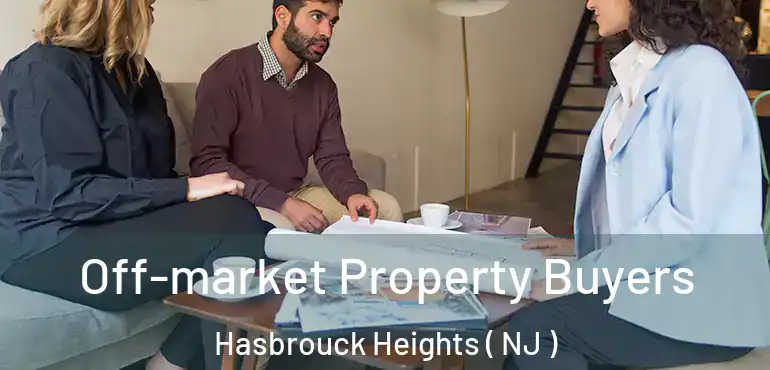  Off-market Property Buyers Hasbrouck Heights ( NJ )
