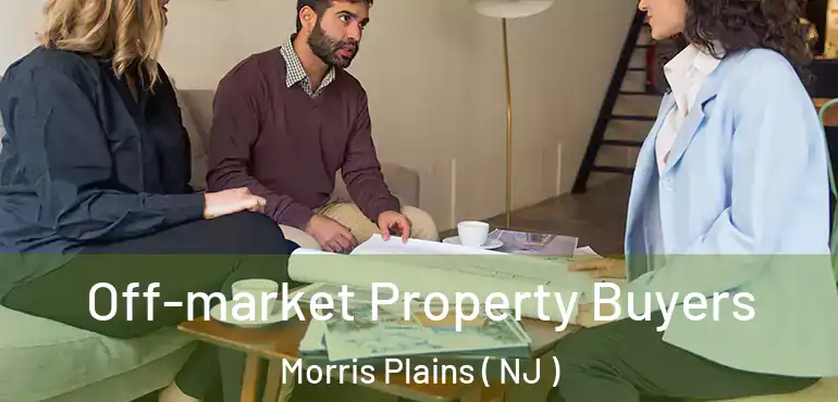  Off-market Property Buyers Morris Plains ( NJ )