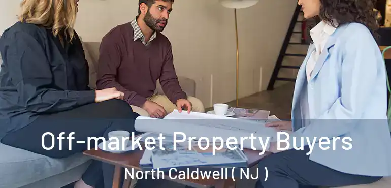  Off-market Property Buyers North Caldwell ( NJ )