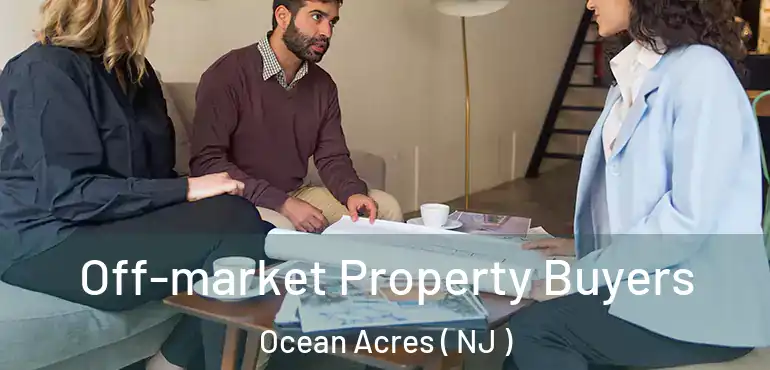  Off-market Property Buyers Ocean Acres ( NJ )