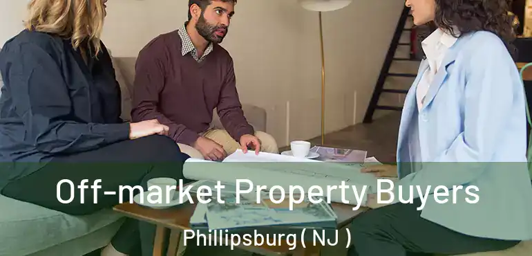  Off-market Property Buyers Phillipsburg ( NJ )