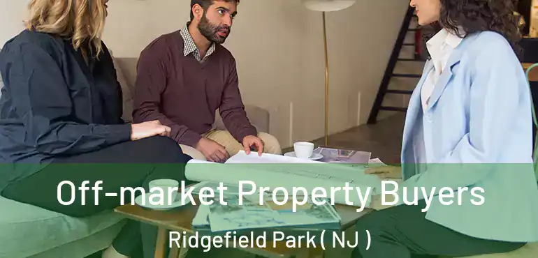  Off-market Property Buyers Ridgefield Park ( NJ )