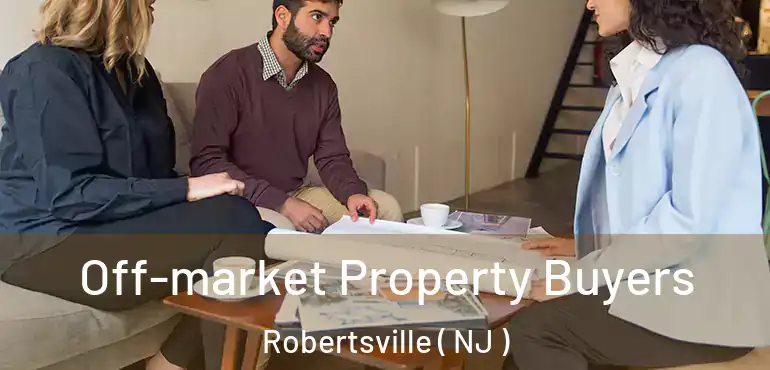  Off-market Property Buyers Robertsville ( NJ )