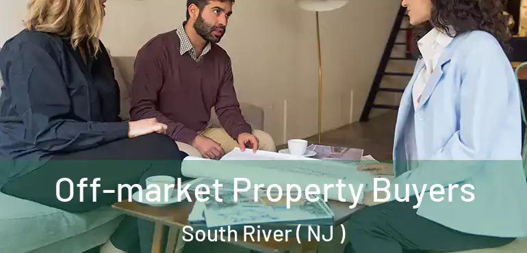  Off-market Property Buyers South River ( NJ )