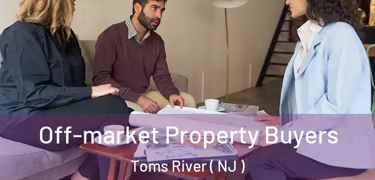  Off-market Property Buyers Toms River ( NJ )