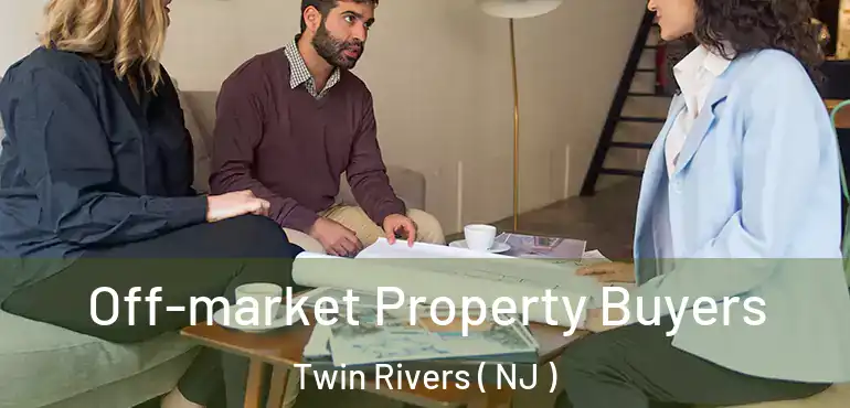  Off-market Property Buyers Twin Rivers ( NJ )
