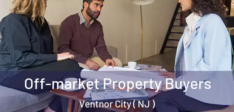  Off-market Property Buyers Ventnor City ( NJ )