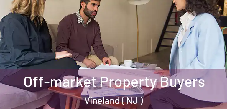 Off-market Property Buyers Vineland ( NJ )