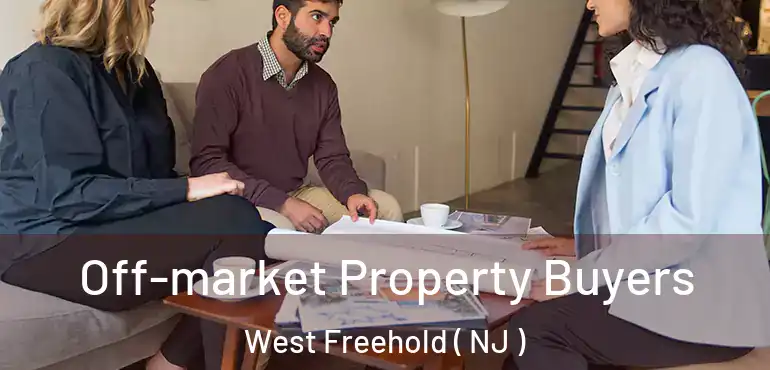  Off-market Property Buyers West Freehold ( NJ )