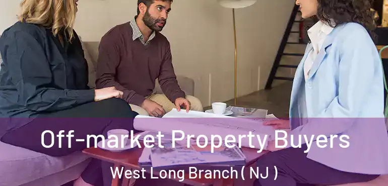  Off-market Property Buyers West Long Branch ( NJ )