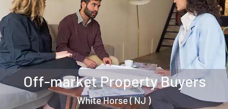  Off-market Property Buyers White Horse ( NJ )