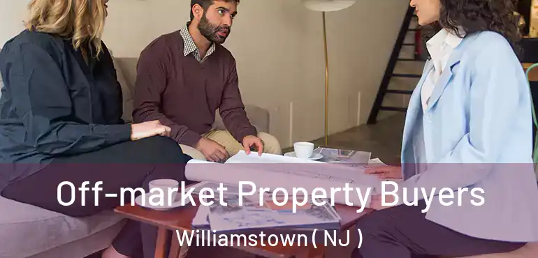  Off-market Property Buyers Williamstown ( NJ )