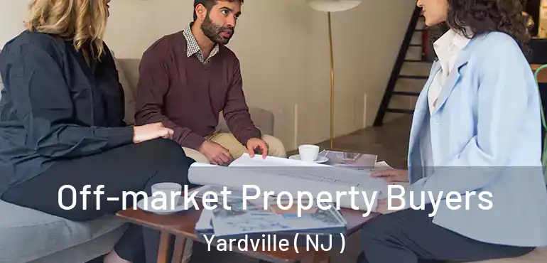 Off-market Property Buyers Yardville ( NJ )