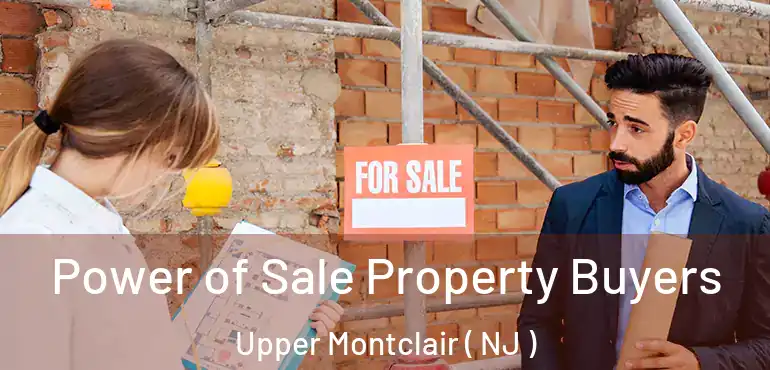  Power of Sale Property Buyers Upper Montclair ( NJ )