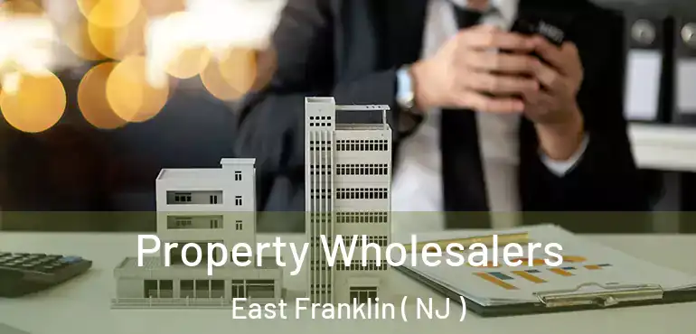  Property Wholesalers East Franklin ( NJ )