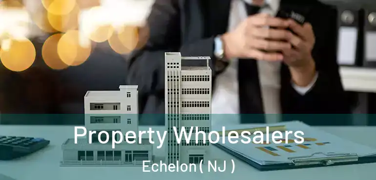  Property Wholesalers Echelon ( NJ )
