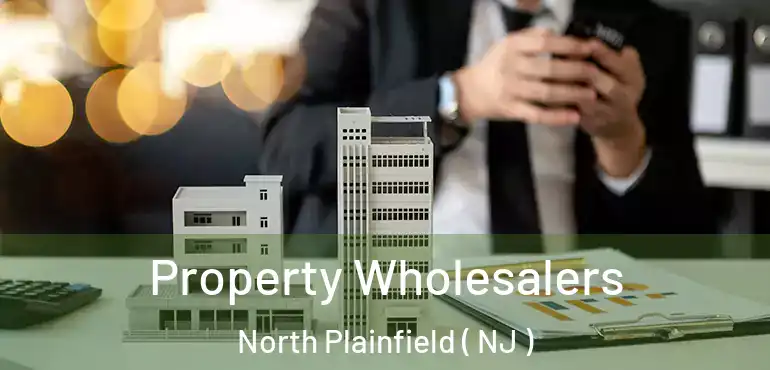  Property Wholesalers North Plainfield ( NJ )