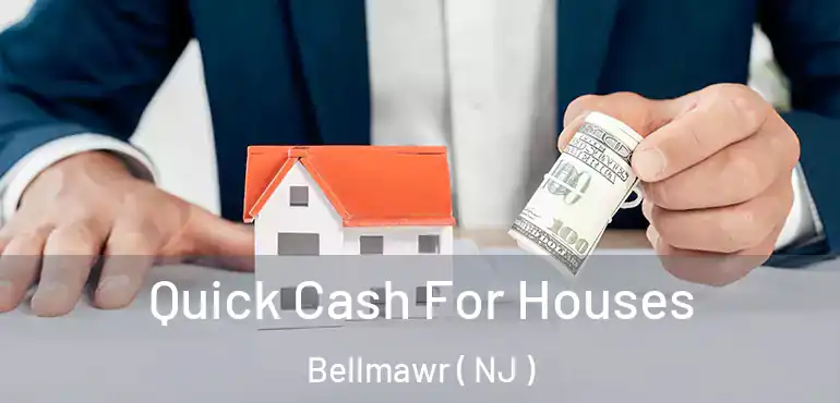  Quick Cash For Houses Bellmawr ( NJ )