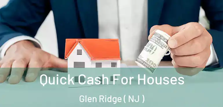  Quick Cash For Houses Glen Ridge ( NJ )