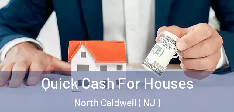  Quick Cash For Houses North Caldwell ( NJ )