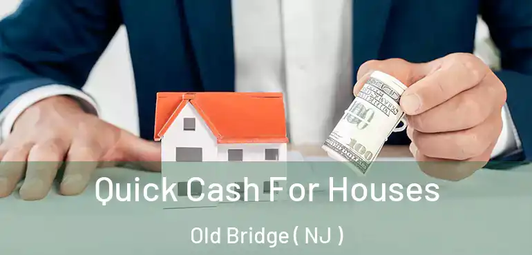  Quick Cash For Houses Old Bridge ( NJ )