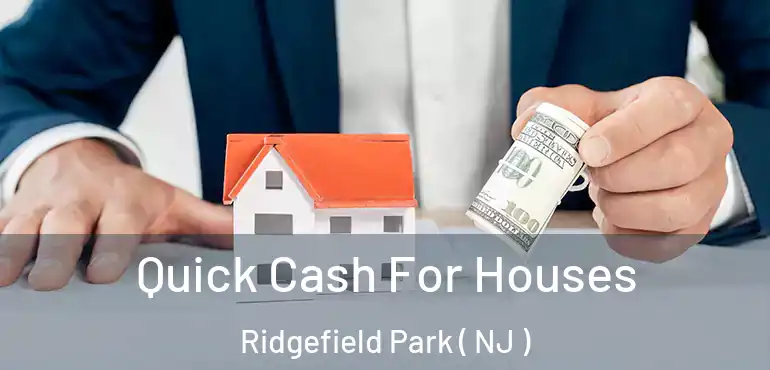  Quick Cash For Houses Ridgefield Park ( NJ )