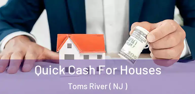  Quick Cash For Houses Toms River ( NJ )
