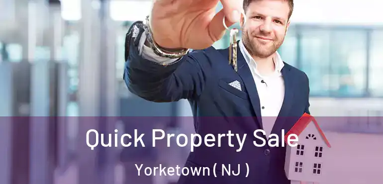  Quick Property Sale Yorketown ( NJ )