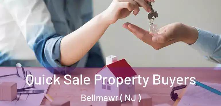  Quick Sale Property Buyers Bellmawr ( NJ )