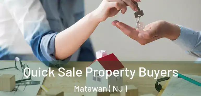  Quick Sale Property Buyers Matawan ( NJ )