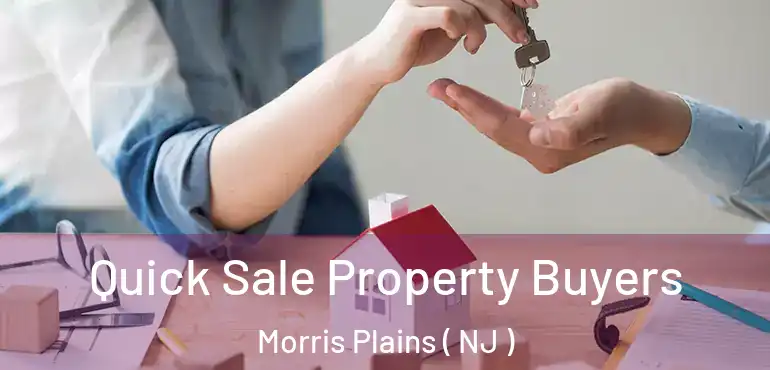  Quick Sale Property Buyers Morris Plains ( NJ )