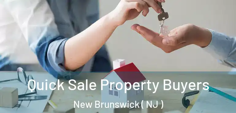  Quick Sale Property Buyers New Brunswick ( NJ )