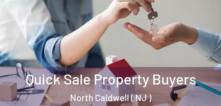  Quick Sale Property Buyers North Caldwell ( NJ )