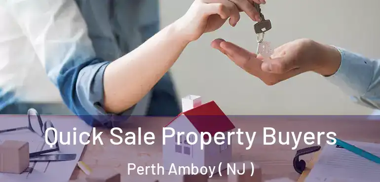 Quick Sale Property Buyers Perth Amboy ( NJ )