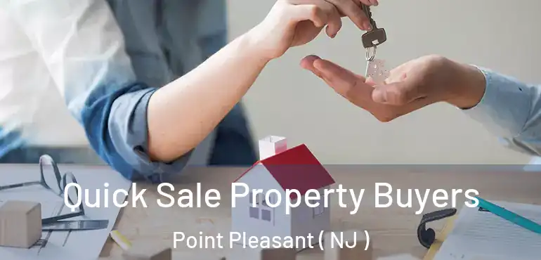  Quick Sale Property Buyers Point Pleasant ( NJ )