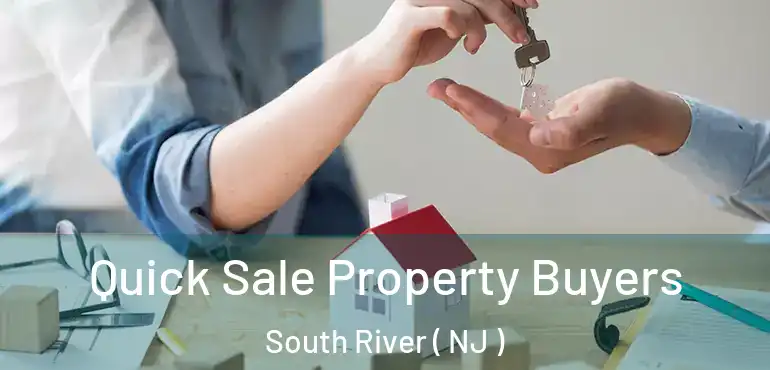  Quick Sale Property Buyers South River ( NJ )